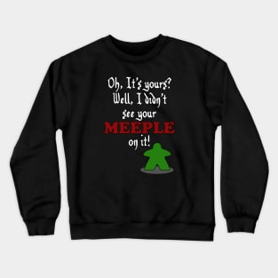 I don't See Your Meeple on it Crewneck Sweatshirt